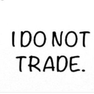 Sorry I Do Not Trade